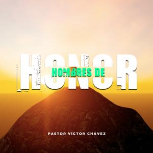 Hombres De Honor by Pastor Víctor Chávez