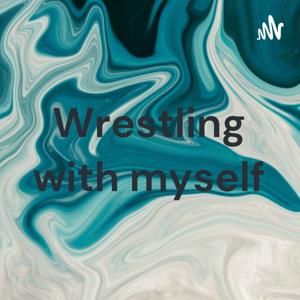 Wrestling with myself