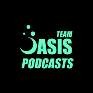 Team Oasis Podcasts