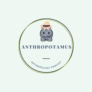 Anthropotamus - Anthropology Podcast