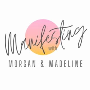 Manifesting with Morgan & Madeline