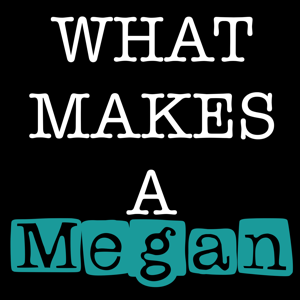 What Makes A Megan