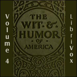 Wit and Humor of America, Vol 04, The by Various by LibriVox