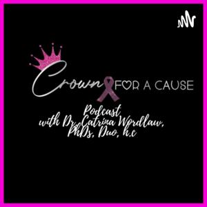 Crown for a Cause Podcast with Dr. Catrina Wordlaw, Trio PhDs, Duo, h.c.