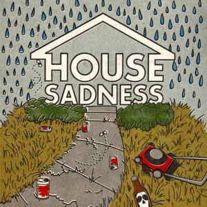 House Sadness