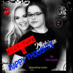Duct Tape & Happy Thoughts - by the Lyons & directed by Cyster