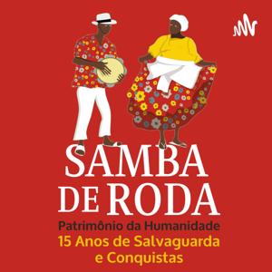 Podcast Samba de Roda, Patrimônio Imaterial da Humanidade: 15 anos de salvaguarda e conquistas