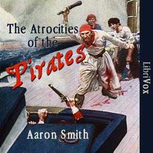 Atrocities of the Pirates, The by Aaron Smith ( - 1862)