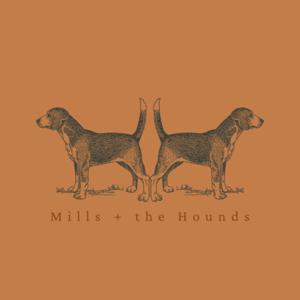 Mills + the Hounds