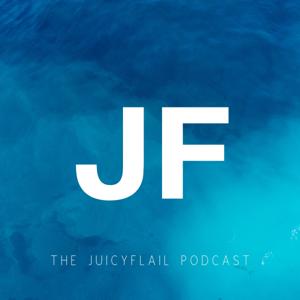 The juicyFlail Podcast