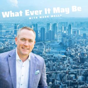 What Ever It May Be with Mark Wells