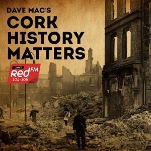 Cork History Matters by Red FM