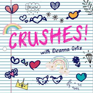 Crushes! with Deanna Ortiz