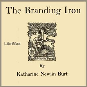 Branding Iron, The by Katharine Newlin Burt (1882 - 1977)