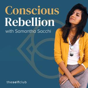 Conscious Rebellion with Samantha Sacchi