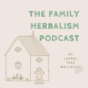 The Family Herbalism Podcast by Naomi Kilbreth