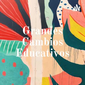 Grandes Cambios Educativos