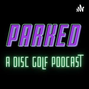 Parked: A Disc Golf Podcast