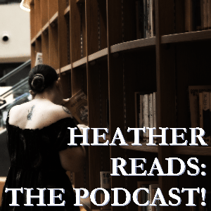 Heather Reads: The Podcast!