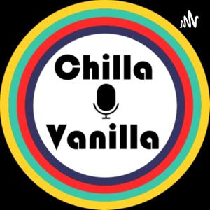 Chilla & Vanilla Podcast