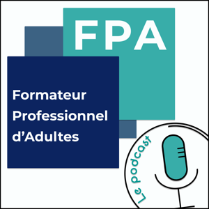 FPA - Formateur Professionnel d'Adultes - Le Podcast