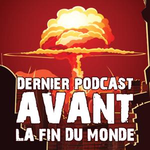 Dernier Podcast Avant la Fin du Monde