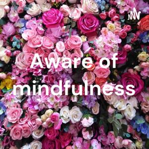 Aware of mindfulness