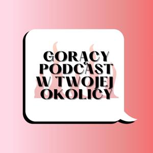 Gorący podcast w Twojej okolicy