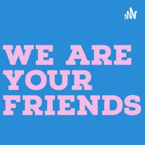 We Are Your Friends