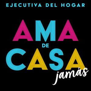 Ejecutiva del Hogar Ama de casa jamás.