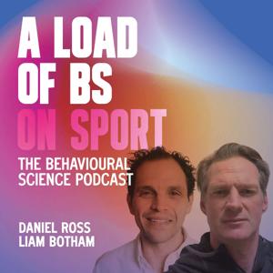 A Load of BS on Sport: The Behavioural Science Podcast with Daniel Ross and Dan Biggar