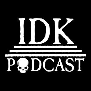 IDK PODCAST