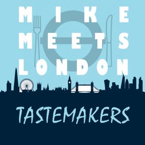 Mike Meets London Tastemakers