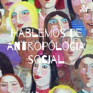 Hablemos de antropólogia social