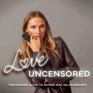 Love Uncensored: The Modern Guide to Dating & Relationships by Love Uncensored