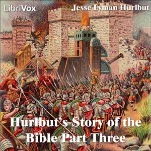 Hurlbut's Story of the Bible Part 3 by Jesse Lyman Hurlbut (1843 - 1930)