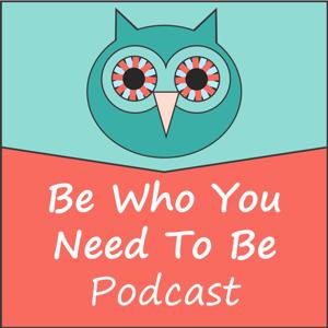 Be Who You Need To Be