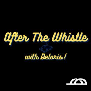 After The Whistle with Deloris