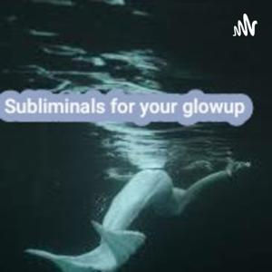 Subliminals For Your Glowup by Subliminals