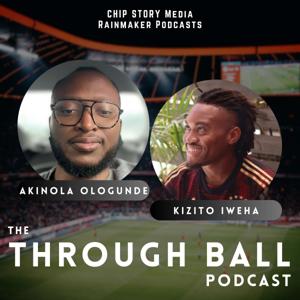 The Through Ball Podcast with Akinola Ologunde & Kizito Iweha