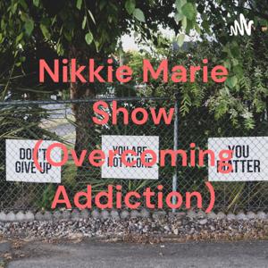 Nikkie Marie Show (Overcoming Addiction)