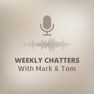 Weekly Chatters a With Mark & Tom