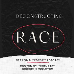 Deconstructing Race Critical Thought Podcast