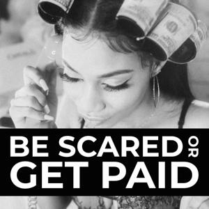 Be Scared or Get Paid