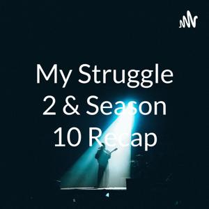 My Struggle 2 & Season 10 Recap