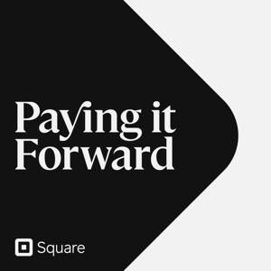 Paying it Forward, a podcast by Square