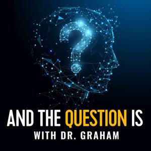 And The Question Is with Dr. Graham