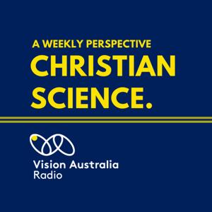 Christian Science, A Weekly Perspective. by Vision Australia Radio