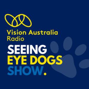 Seeing Eye Dogs Show, by Vision Australia Radio by Harriet Moffat