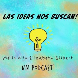 Las ideas nos buscan! Me lo dijo Elizabeth Gilbert